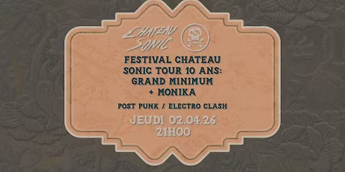FESTIVAL CHATEAU SONIC TOUR 10 ANS : GRAND MINIMUM (POST PUNK) + MONIKA (ELECTRO CLASH) @ LE POULPE