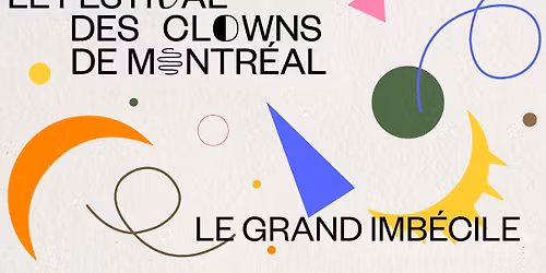 Festival des clowns de Montr\u00e9al- Le Grand imb\u00e9cile