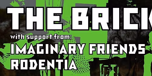 THE BRICKS with IMAGINARY FRIENDS and RODENTIA