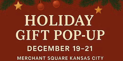 LAST CHANCE HOLIDAY GIFT SHOPPING - POPUP EVENT MERCHANT SQUARE KANSAS CITY