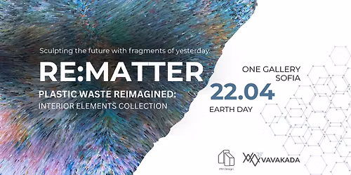 RE:MATTER - \u0415\u043a\u0441\u043f\u043e\u0437\u0438\u0446\u0438\u044f-\u043f\u0440\u0435\u043c\u0438\u0435\u0440\u0430 \u043d\u0430 \u0438\u043d\u0442\u0435\u0440\u0438\u043e\u0440\u043d\u0438 \u0435\u043b\u0435\u043c\u0435\u043d\u0442\u0438 \u043e\u0442 \u0440\u0435\u0446\u0438\u043a\u043b\u0438\u0440\u0430\u043d\u0430 \u043f\u043b\u0430\u0441\u0442\u043c\u0430\u0441\u0430