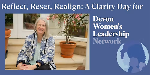 Reflect, Reset, Realign: A Clarity Day for Devon Women's Leadership Network