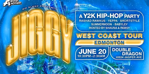 JIGGY: A Y2K HIP HOP PARTY - YEG TAKEOVER
