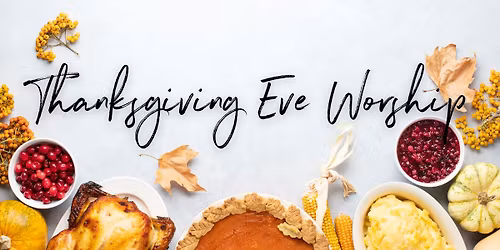 Thanksgiving Eve Worship
