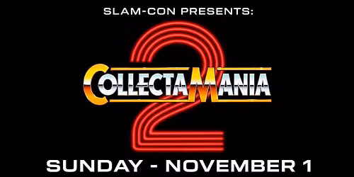 COLLECT-A-MANIA 2 (presented by Slam-Con)