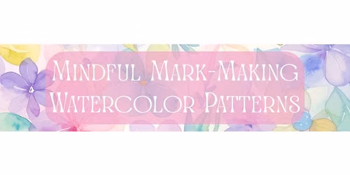 Mindful Mark-Making: Watercolor Patterns