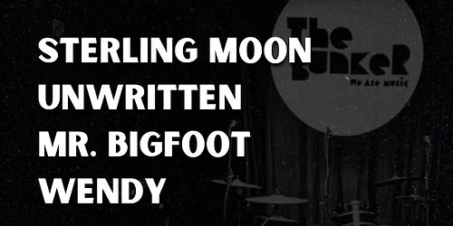 Sterling Moon + Unwritten + Mr. Bigfoot + Wendy - Live at The Bunker
