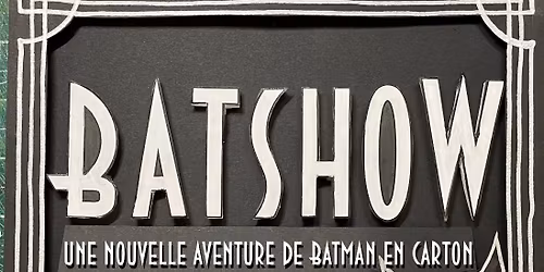 BATSHOW: une nouvelle aventure de Batman en carton!