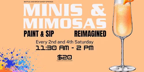Minis and Mimosas $20 | Every 2nd and 4th Saturday