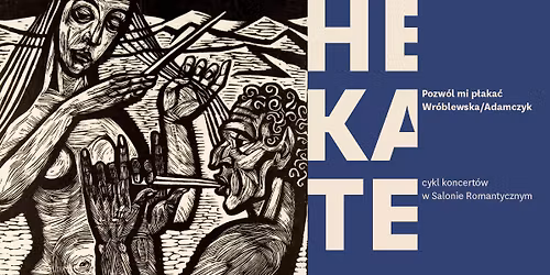 \u201e\u015amier\u0107 i dziewczyna\u201d \u2013 koncert z cyklu \u201eHekate. Pozw\u00f3l mi p\u0142aka\u0107 \u2013 Wr\u00f3blewska\/Adamczyk\u201d