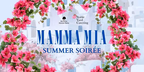 Mamma Mia! Summer Soir\u00e9e at Heaton House Farm