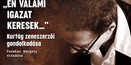 Kurt\u00e1g zeneszerz\u0151i gondolkod\u00e1sa \/\/ Fazekas Gergely \/\/ ISON