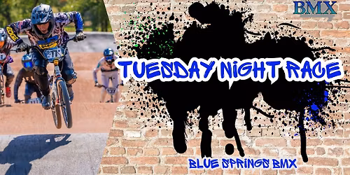 TUESDAY Night Race at Blue Springs BMX