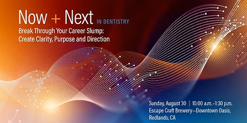 Now + Next in Dentistry Break Through Your Career Slump Redlands — 440 Oriental Ave, Redlands, CA 92374-3060, United States