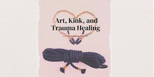 Art, Kink, and Trauma Healing - An afternoon retreat