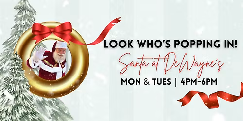 \ud83c\udf85 Santa Visits DeWayne\u2019s! (Mondays & Tuesdays)