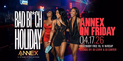 Annex on Friday Presents Bad Bi*ch Holiday on April 17 at The Annex!