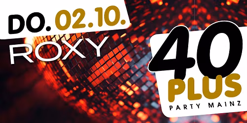40plus Party Mainz \/ Do, 02.10.\/ Roxy