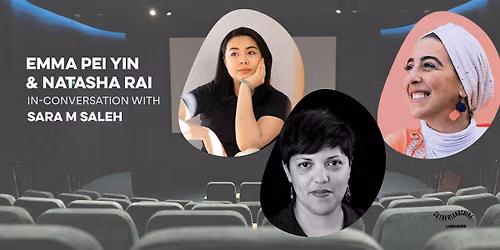 Emma Pei Yin and Natasha Rai in-conversation with Sara M Saleh