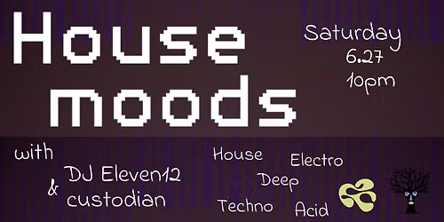 HOUSE MOODS w\/ DJ Eleven12 & DJ custodian