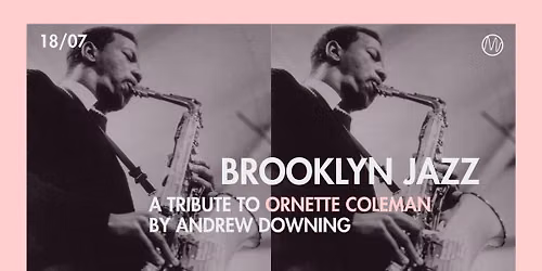 BROOKLYN JAZZ | A Tribute to Ornette Coleman by Andrew Downing