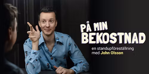 P\u00e5 min bekostnad \u2013 en standupf\u00f6rest\u00e4llning med John Olsson (Stockholm)
