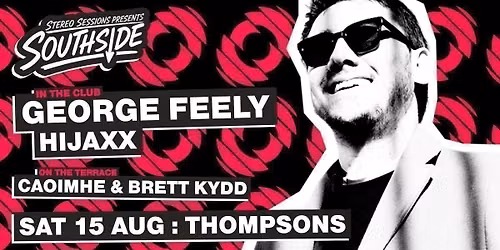 Stereo Sessions pres. GEORGE FEELY \u2022 Sat 15 Aug \u2022 Thompsons