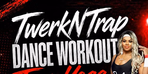 TwerkNTrap Dance Workout\/Trap Yoga TURN-UP Virtual & In Person- Houston