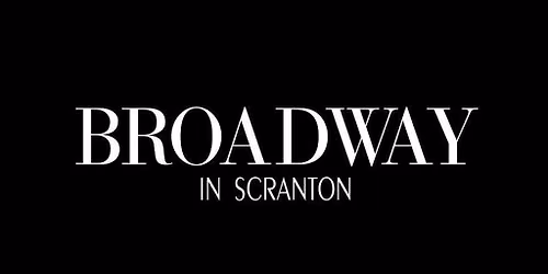 Broadway in Scranton Season Subscription: FRIDAY EVENINGS