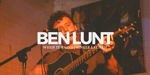 Ben Lunt ~ When it Rains Single Launch