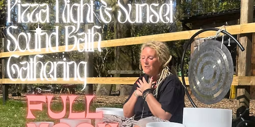 Full Moon Pizza Night & Sound Bath Under The Sun Set Gathering In Dearden Woods 