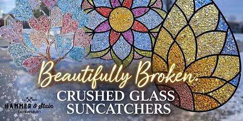 Beautifully Broken | Crushed Glass Suncatchers \u2728ONLY THREE SEATS AVAILABLE\u2728