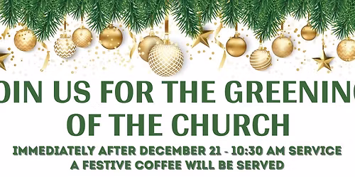 Greening of the Church December 21st
