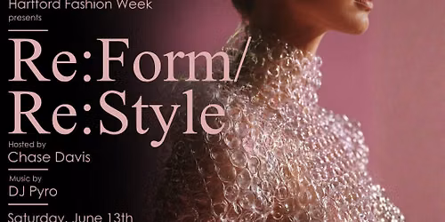 Hartford Fashion Week presents, Re:Form\/Re:Style