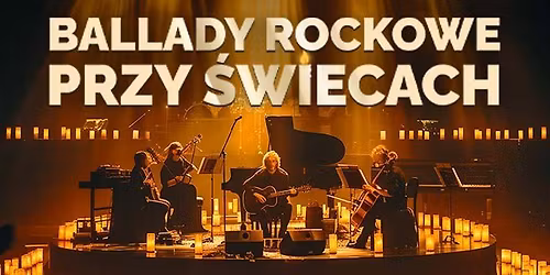 \u201eBallady rockowe przy \u015bwiecach\u201d