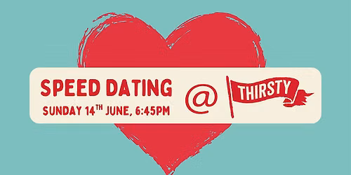 Speed Dating @ Thirsty - Sunday June 14th