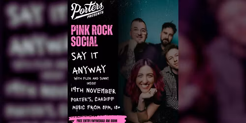 Porter\u2019s Presents X Rosie Liv Events - Pink Rock Socail: Say It Anyway, Fler and Sunny Inside