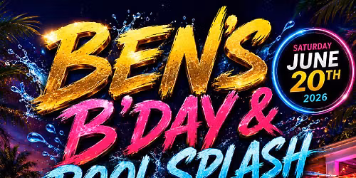 BEN'S B'DAY & POOL SPLASH 