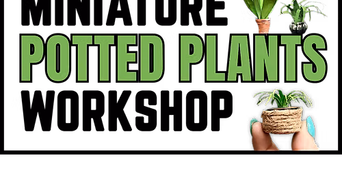 Miniature Potted Plant Workshop
