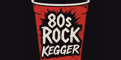 80s Rock Kegger - Featuring That Arena Rock Show