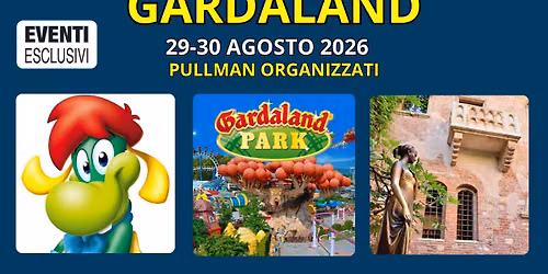 GARDALAND & VERONA \ud83c\udfa2 "29&30 Agosto 2026" \ud83d\ude8c Pullman Organizzati