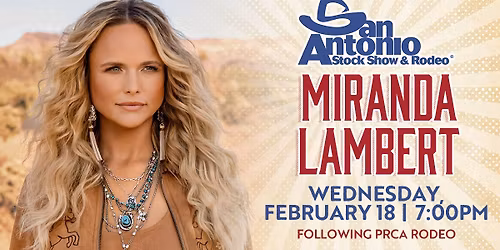 San Antonio Stock Show & Rodeo Followed By Miranda Lambert
