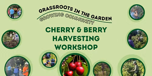 Cherry & Berry Workshop - Grassroots in the Garden: Growing Community