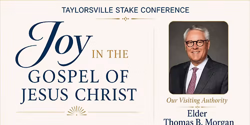 Taylorsville Stake Conference - Joy in the Gospel of Jesus Christ
