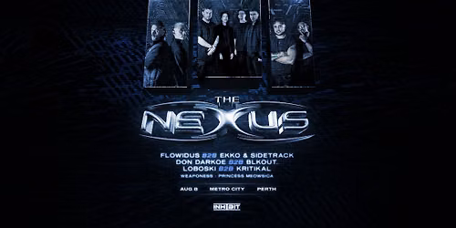THE NEXUS PERTH ft. Flowidus B2B Ekko & Sidetrack, Don Darkoe B2B Blkout. Loboski B2B Kritikal
