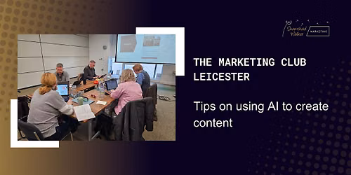 The Marketing Club Leicester: Tips on using AI to create content
