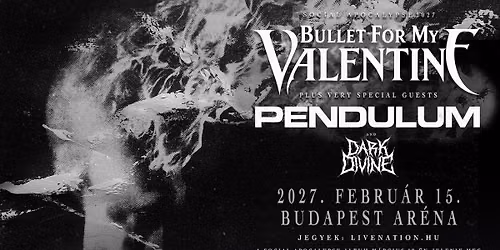 Bullet For My Valentine with very special guest Pendulum - Social Apocalypse 2027 Tour I Budapest