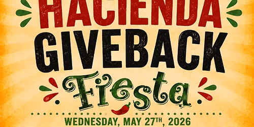 Hacienda Giveback Fiesta!