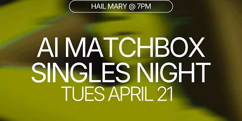 AI Matchbox Dating (25 - 35) | Hail Mary | Toronto
