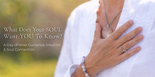 What Does Your Soul Want YOU to Know? \u2014 A Day of Inner Guidance, Intuition